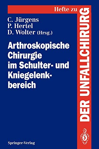 Arthroskopische Chirurgie im Schulter- und Kniegelenkbereich (Hefte zur Zeitschrift "Der Unfallchirurg", Band 243) von Springer Berlin Heidelberg